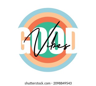 Good vibes colorful vector illustration with lettering and hand drawn rainbow. Inspirational and motivational design for print, greeting cards, textile etc. Retro