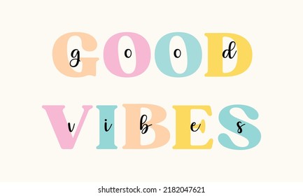Good Vibes - cute colorful lettering. Vector illustration quote, t shirt modern card, poster, print design