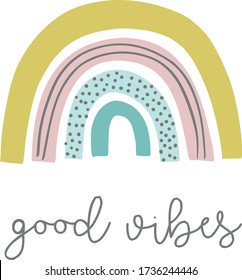 Good vibes. Design for greeting card with colorful rainbow in hand drawn Scandinavian style. Vector quote phrases illustration, trendy style. Kids room poster, nursery, clothing.