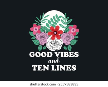 Good vibes and floral design summer t shirt graphic  positive vibes artwork