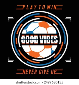 good vibes, football slogan typography graphic design illustration vector, t shirt print, sport, vintage