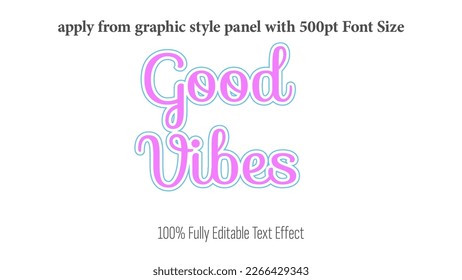 Good Vibes - fully editable effect, Apply from graphics style panel with 350 to 500pt font size.