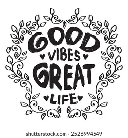 Good vibes great life. Inspirational quote. Hand drawn lettering.