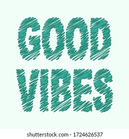 Good Vibes. Green hatched doodle isolate inscription. Hatching like felt-tip pen, pencil, marker. Good vibes only for print, clothing, t-shirt, banner, poster, sticker. Stock vector ilustration.