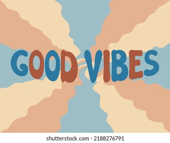 Good Vibes groovy background. Vector illustration of slogan in trendy vintage design. Trippy abstract backdrop and good vibes lettering phrase text. 60s 70s positive poster.