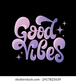 Good vibes groovy handwritten text. 70s aesthetic positive quote design. Black isolated print and gradient inspirational poster. Vector illustration.