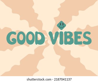 Good Vibes groovy lettering. Vector illustration of slogan in trendy vintage design. Trippy abstract background, smile and good vibes phrase text. 60s 70s positive poster.