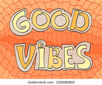Good Vibes groovy lettering. Vector illustration of slogan in trendy vintage design. Trippy abstract background and good vibes phrase text. 60s 70s positive poster.