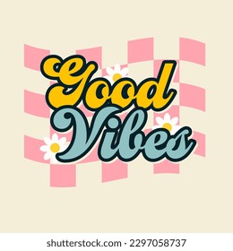 Good vibes groovy style inspirational design. Motivational retro 70s vector illustration with lettering and vintage elements. Hippie flat style camomile flowers with retro typography slogan