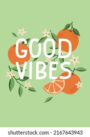 Good vibes. Hadrwritten modern positive lettering phrase with oranges. Funny and motivational typography quote. Vector illustration for poster, greeting card, fabric