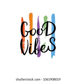 Good vibes. Hand drawn motivation quote. Creative vector typography concept for design and printing. Ready for cards, t-shirts, labels, stickers, posters.