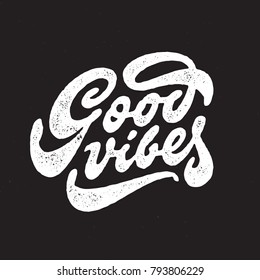 Good Vibes Hand Drawn T shirt Lettering. Vintage Textured Apparel Tee Vector Graphics.