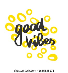 Good vibes. Hand drawn typography poster or card, sweatshirt or T shirt  print.