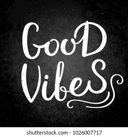 Good vibes. Hand drawn vector lettering phrase. Modern motivating calligraphy decor for wall, poster, prints, cards, t-shirts and other