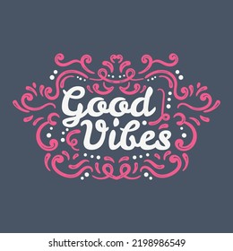 Good Vibes Hand lettering with ornament