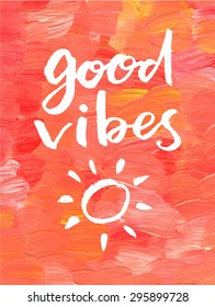 Good vibes. Hand lettering quote on a creative vector background