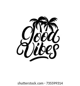 Good Vibes hand written lettering with palms. Modern brush calligraphy quote for poster, print. Isolated on background. Vector illustration.