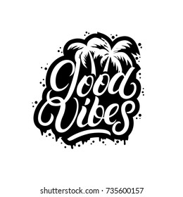 Good Vibes hand written lettering with palms. Modern brush calligraphy quote for poster, print. Isolated on background. Vector illustration.