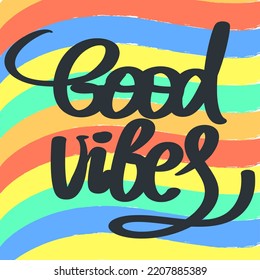 Good vibes handwritten inscription on striped color background. Lettering and rainbow hippie design. Vector slogan illustration