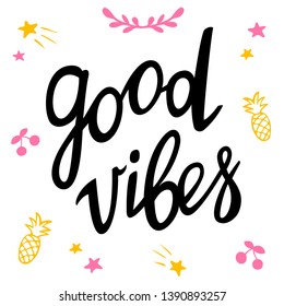 Good vibes. Handwritten lettering with decorative elements. Inspirational quote for good mood. Vector illustration of greeting card.