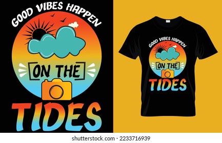 Good Vibes Happen On The Tides Summer and Surfing Beach T-shirt Design
