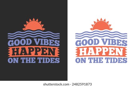 Good vibes happen on the tides typography summer vector t shirt print ready design