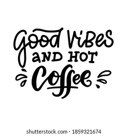 Buenas vibraciones y café caliente - Caligrafía diciendo para imprimir. Cita con letras vectoriales. Negro sobre fondo blanco