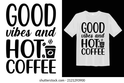 Good vibes and hot coffee, Coffe Svg T-Shirt Desing 