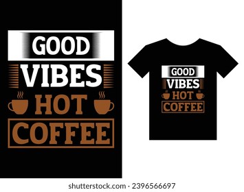 Good vibes hot coffee print ready t-shirt design