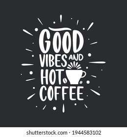 Good vibes and hot coffee. Coffee quotes lettering design.