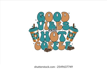 Good Vibes And Hot Coffee Sublimation T-Shirt Design