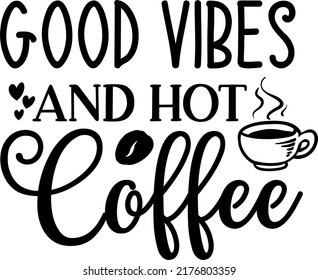 Good Vibes And Hot Coffee SVG, sugar coffee cup svg, caffeine good vibes, hot coffe svg coffee lover beans coffee, cafe love 