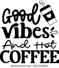 Good vibes and hot coffee svg