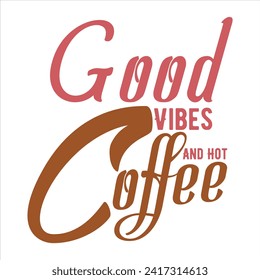 GOOD VIBES AND HOT COFFEE  COFFEE T-SHIRT DESIGN, svg
