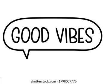Good vibes inscription. Handwritten lettering illustration. Black vector text in speech bubble. Simple outline marker style. Imitation of conversation.