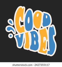 Good vibes - inspiration quote in retro colors. Colorful retro lettering of Hippie slogan, text and groovy 70s elements. Vector sticker on dark background