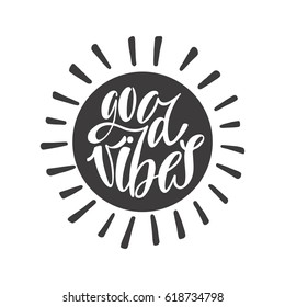 Good vibes. Inspirational quote about happiness. Modern round calligraphy phrase with sun silhouette. Simple vector lettering for print and poster. Typography design.