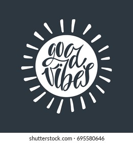 Good vibes. Inspirational quote about happiness. Modern round calligraphy phrase with sun silhouette. Simple vector lettering for print and poster. Typography design.