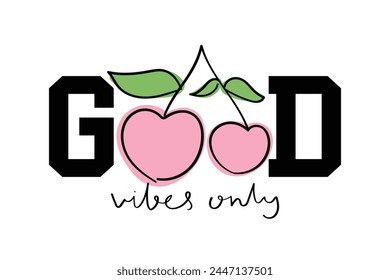 Good vibes inspirational quote slogan text and pink cherry drawing. Vector illustration design for fashion, tee, t shirt, print, graphic.