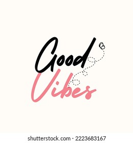 Good vibes - Inspiring positive quote vector