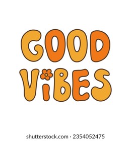 Good Vibes Lettering. Handwritten hippie motivation slogan for t shirt print. Retro 60s 70s style. Inspirational vector illustration