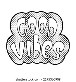 Good vibes lettering on 70s style on white background. Retro groovy quote good vibes with vintage hippie style. Hand drawn doodle vector sticker. Outline vector illustration