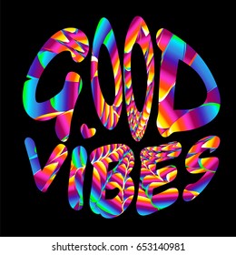 GOOD VIBES - lettering In psychedelic colors. Fashion print. Design of T-shirts