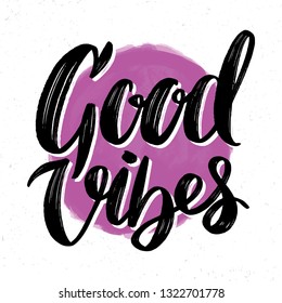 Good vibes. Lettering quote. Poster or t-shirt design. Handwritten phrase.