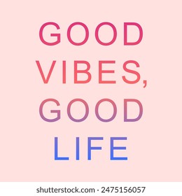Good vibes good life, Graphic design print t-shirts fashion, illustration, vector, posters, cards, stickers, mug