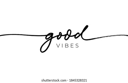 Good vibes line style vector lettering. Hand drawn modern ink calligraphy with swooshes. Motivation and inspiration typography isolated on white background. Design for poster, greeting card and print