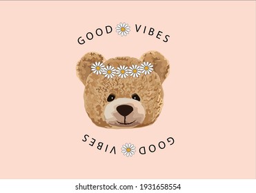 good vibes message slogan and teddy bear with daisy 