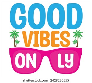 Good Vibes On Ly T-shirt, Happy Summer Day T-shirt, Happy Summer Day svg,Hello Summer Svg,summer Beach Vibes Shirt, Vacation, Cut File for Cricut svg