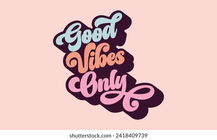 Good Vibes Only 3d retro Groovy Trendy Typography Lettering Font Awesome Design Vector Template