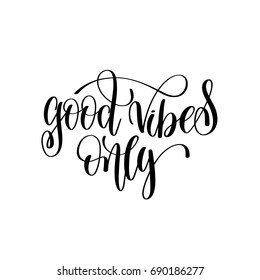 good vibes only black and white hand lettering script to wedding holiday invitation, celebration marriage phrase to greeting card, poster, quote design, calligraphy vector illustration